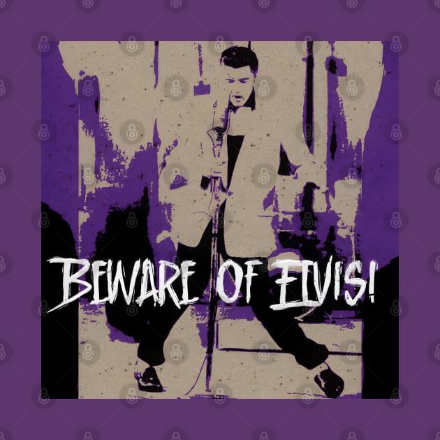 Beware of Elvis! by Aloha From El Perrito 