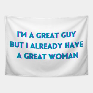 I'm a great guy but i already have a great woman Tapestry