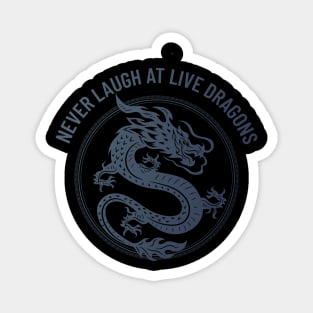 never laugh at live dragons Magnet