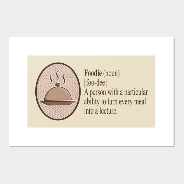 Dictionary Definition Of A Foodie Funny Vocabulary Meaning Foodie Poster E Stampa Artistica Teepublic It