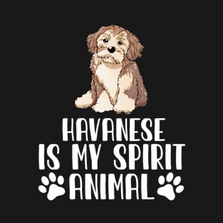 Havanese is My Spirit Animal T-Shirt