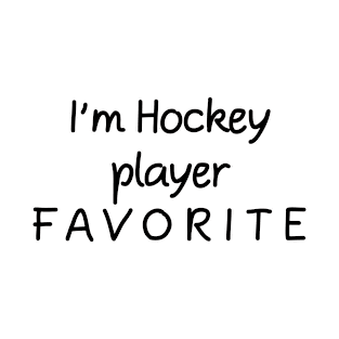 I'm Hockey player Favorite Hockey player T-Shirt