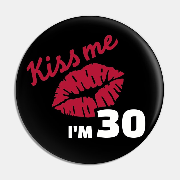 Kiss me I'm 30 years birthday Pin by Designzz