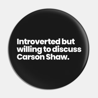 Introverted but willing to discuss Carson Shaw - ALOTO Pin