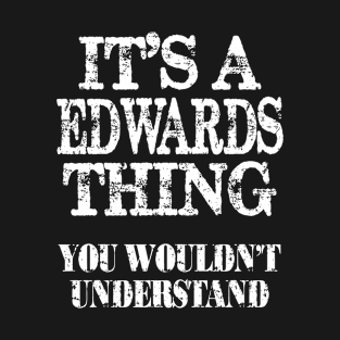 It's A Edwards Thing You Wouldn't Understand Funny Cute Gift T Shirt For Women Men T-Shirt