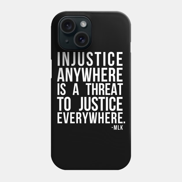 Injustice Anywhere Is A Threat To Justice Everywhere Phone Case by Flippin' Sweet Gear