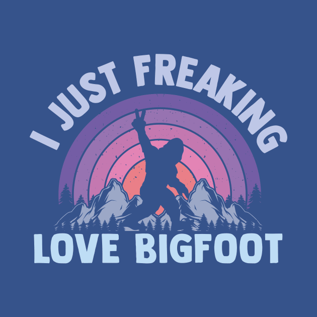 I Just Freaking Love Bigfoot Sasquatch lovers by TheDesignDepot