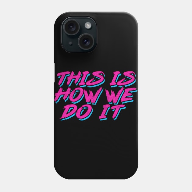 This Is How We Do It ///  Retro Style Typography Design Phone Case by DankFutura