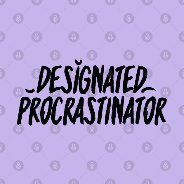 Designated Procrastinator - Black by azziella