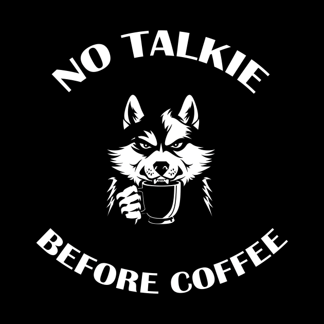 NO TALKIE BEFORE COFFEE by ATLSHT