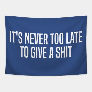 It's Never Too Late To Give A Shit Tapestry