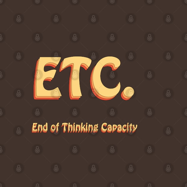 ETC End of Thinking Capacity Groovy by groovypopart