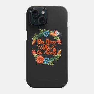 Be Kind or Go Away Phone Case