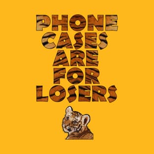 phone cases are for losers T-Shirt