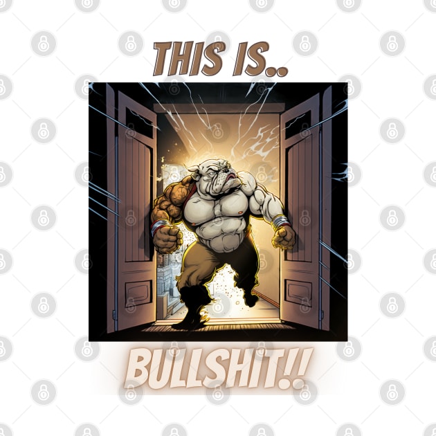 This Is Bullshit, Buff Superhero Bulldog by LetsGetInspired