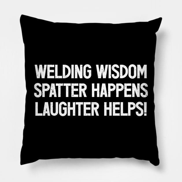 Welding Wisdom Spatter Happens, Laughter Helps! Pillow by trendynoize