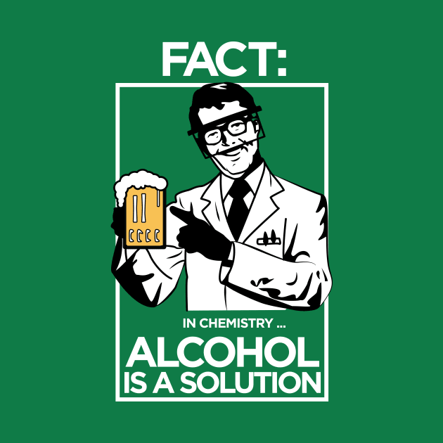 FACT: Acohol is a solution in chemistry by APsTees