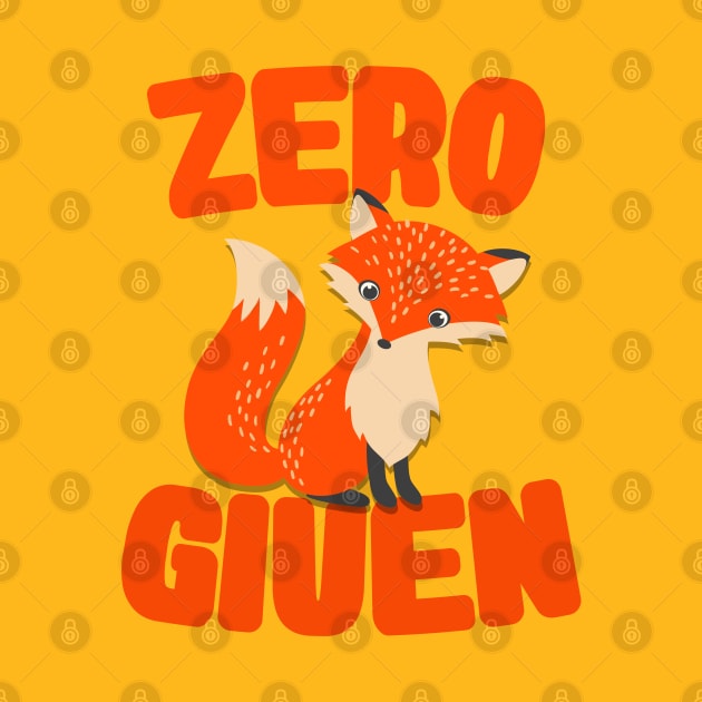 Zero Fox Given / Funny Fox Pun Design by CultOfRomance