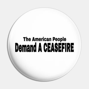 The American People Demand A CEASEFIRE - Black - Back Pin