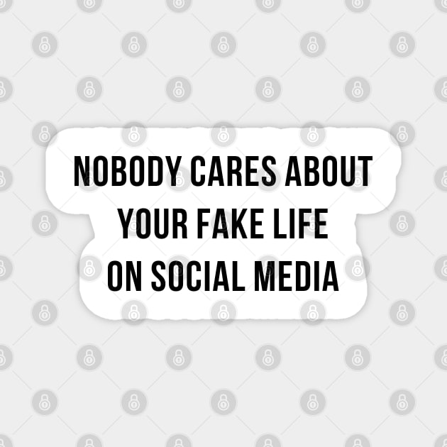 Nobody cares about your fake life Magnet by TheArtism