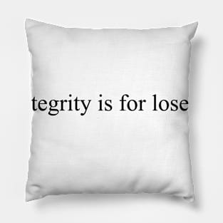 Integrity is for losers Pillow