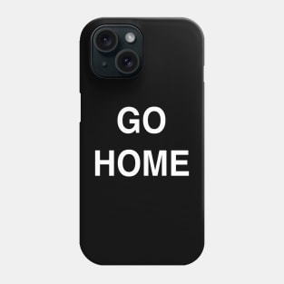 Go Home Phone Case