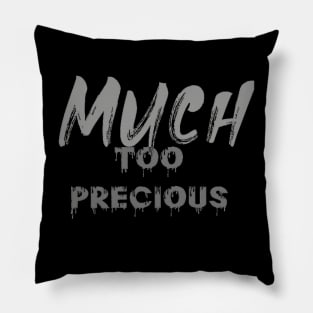 Much Too Precious (text) Pillow