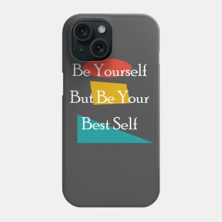 Be yourself but be your best self Phone Case