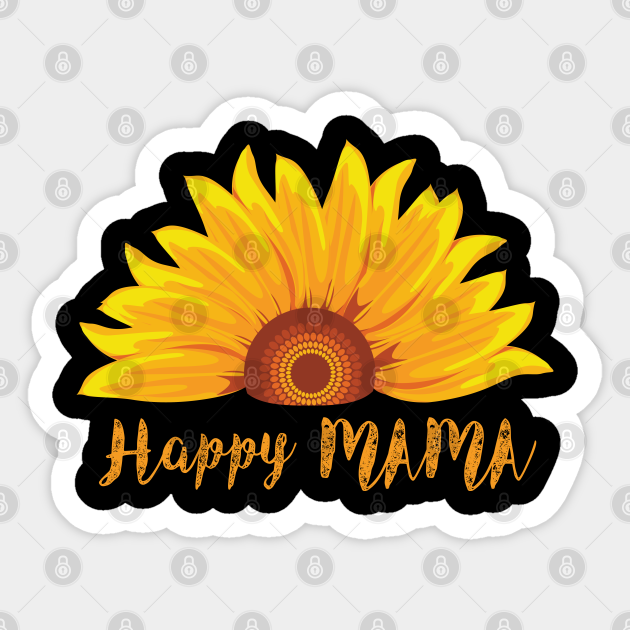 Happy Mama Mothers Day Gifts Sunflower Mothers Day Sticker Teepublic Happy Mama Mothers Day Gifts Sunflower Mothers Day Sticker Teepublic