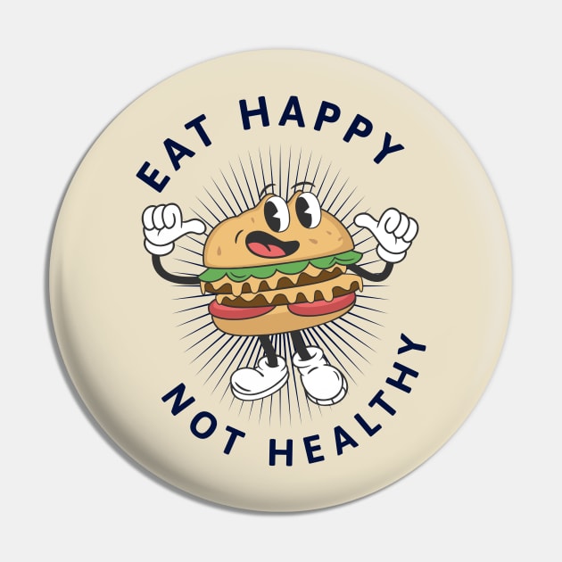 Eat Happy Not Healthy Pin by Photomisak72