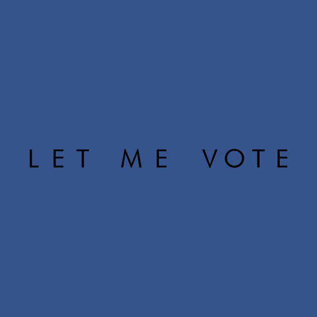 LET ME VOTE (black font) by samfost