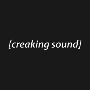 creaking sound audio description T-Shirt