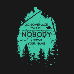 Camping Shirt - Go Someplace Where Nobody Knows Your Name T-Shirt