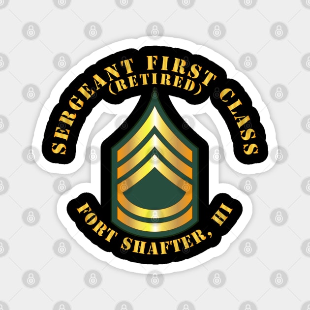 Sergeant First Class - SFC - Retired - Fort Shafter, HI Magnet by twix123844