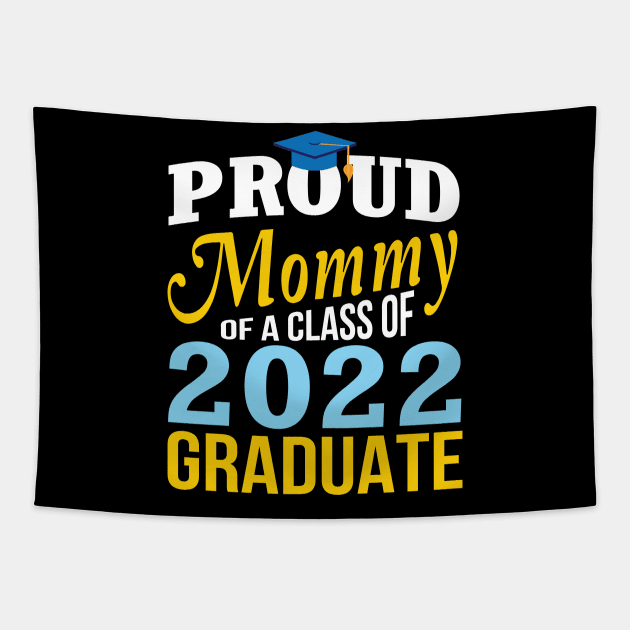 Proud Mommy Of A Class Of 2022 Graduate Happy Senior Mother Tapestry by Cowan79