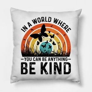 In A World Where You Can Be Anything Be Kind Pillow