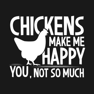 Chickens Make Me Happy You Not So Much T-Shirt