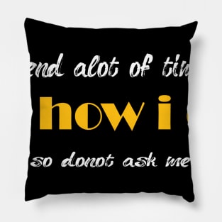 i spend alot of time on how i do ..so don't ask me Pillow