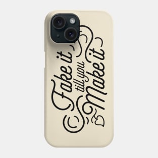 Fake it till you Make it (black) Phone Case