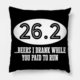 262 Beers I Drank While You Paid To Run TShirt Marathoner Pillow