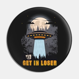 Funny UFO quote Get in loser Pin