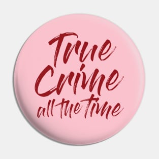 True Crime All The Time Pin