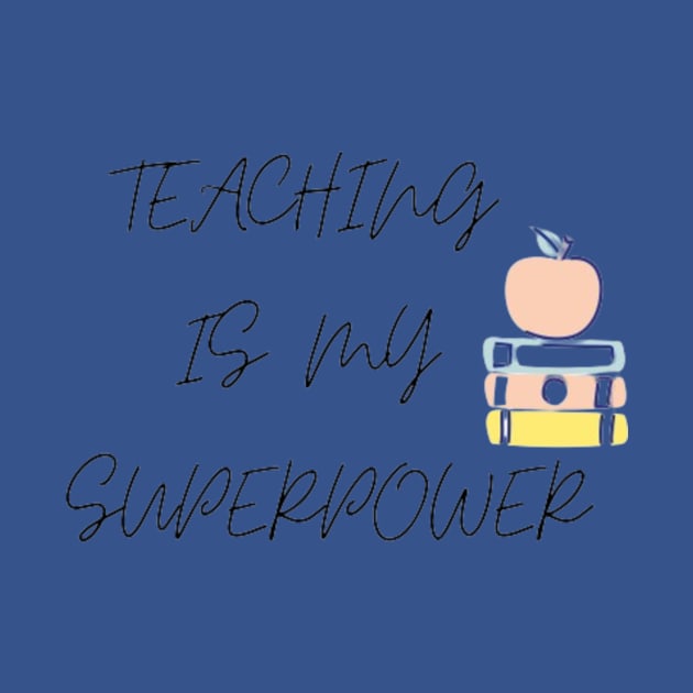 Teaching Is My Superpower by Nahlaborne