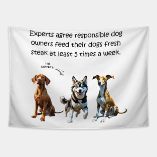 Experts agree responsible dog owners feed their dogs fresh steak at least 5 times a week - funny watercolour dog design Tapestry