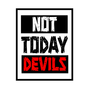 NOT TODAY DEVILS T-Shirt