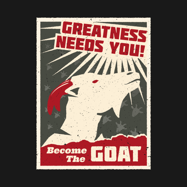 Greatness Needs You! Become The GOAT by propellerhead