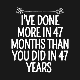 I've Done More In 47 Months Than You Did In 47 Years Presidential Debate Quote Donald Trump T-Shirt