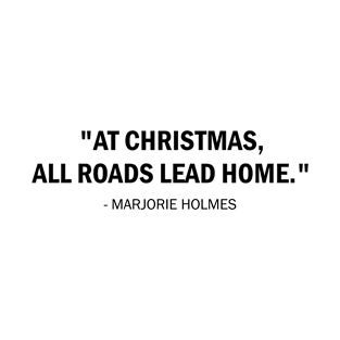 At Christmas, all roads lead home. T-Shirt