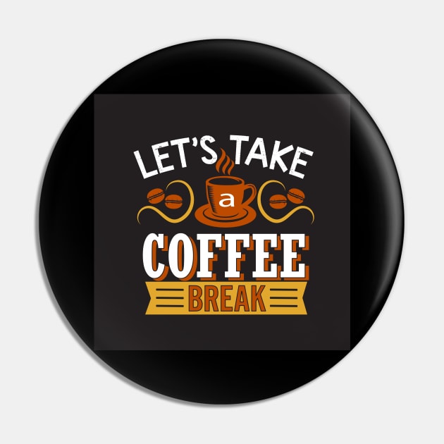 Let's Take a Coffee Break Funny Coffee Lover Pin by ThreadSupreme