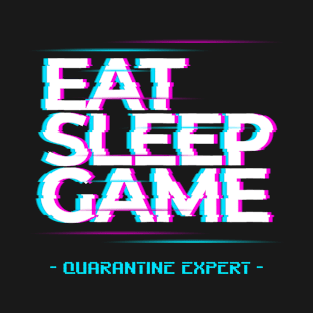 Eat Sleep Game. Quarantine Expert T-Shirt